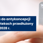 Program antykoncepcji awaryjnej w aptekach przedłużony do 2028 roku