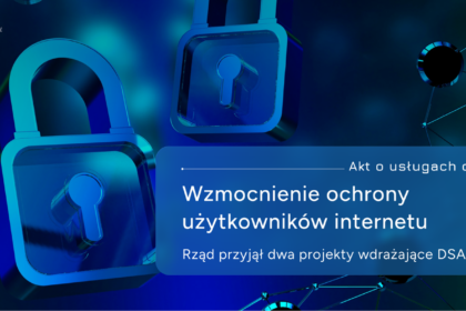 Rząd przyjął projekty ustaw wdrażających DSA – silniejsza ochrona użytkowników internetu