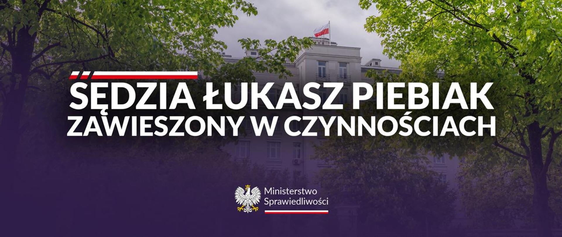 Minister Sprawiedliwości odsuwa sędziego Piebiaka od orzekania
