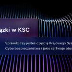 Nowelizacja ustawy o KSC: nowe obowiązki dla podmiotów kluczowych i ważnych