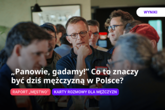 „Męstwo” – raport o tym, jak polscy mężczyźni postrzegają siebie i swoje role