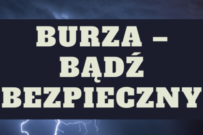 Jak zachować się podczas burzy? Poradnik bezpieczeństwa