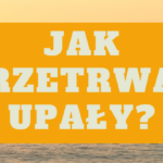 Jak przetrwać upał? Praktyczny poradnik na gorące dni