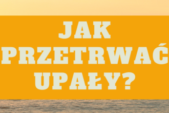Jak przetrwać upał? Praktyczny poradnik na gorące dni