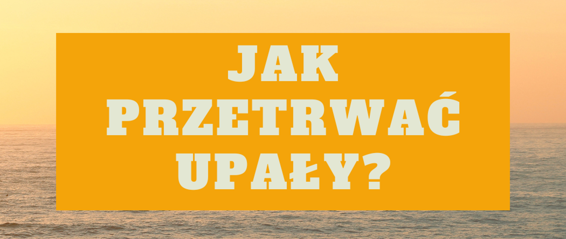 Jak przetrwać upał? Praktyczny poradnik na gorące dni