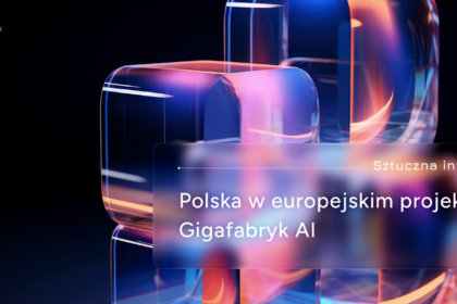 Polska włącza się w budowę europejskich Gigafabryk AI – szansa dla firm