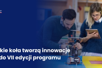 VII edycja programu „Studenckie koła naukowe tworzą innowacje” – nabór wniosków od 28 września