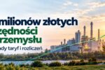 Rewolucja w taryfach: przemysł zaoszczędzi pół miliarda, domy zyskają prostsze rachunki