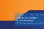 VIII Forum Cyberbezpieczeństwa w Warszawie – 30 września i 1 października
